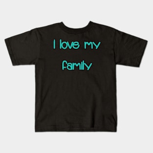 I love my family Kids T-Shirt